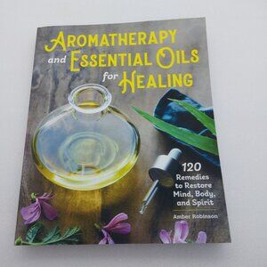 Aromatherapy & Essential Oils Book For Healing by Amber Robinson